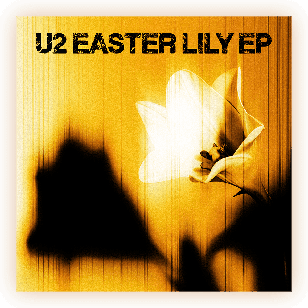 U2 EASTER LILY EP OUT NOW